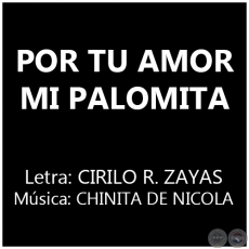 POR TU AMOR MI PALOMITA - Música: CHINITA DE NICOLA